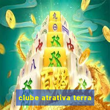 clube atrativa terra